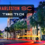 Things To Do In Charleston SC – 15+ Activities To Never Miss