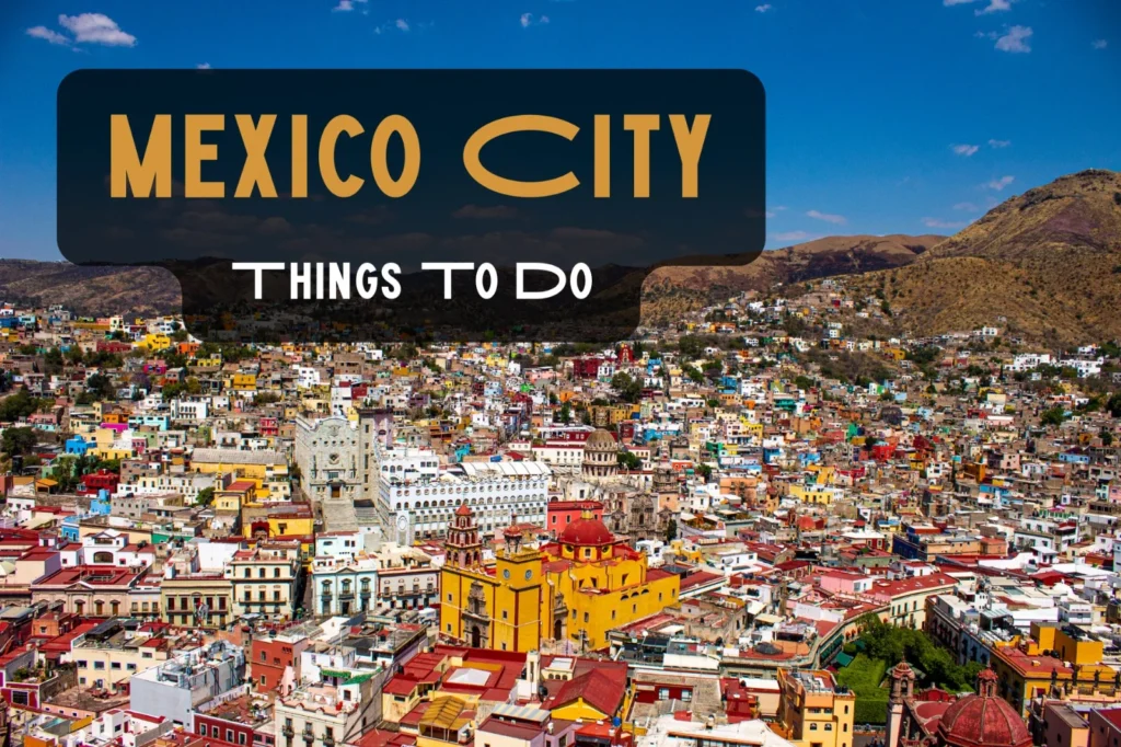 Things to Do in Mexico City – Guide for First Time Traveller
