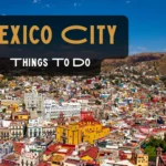 Things to Do in Mexico City – Guide for First Time Traveller