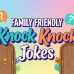 Family Friendly Knock Knock Jokes