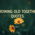 Growing Old Together Quotes